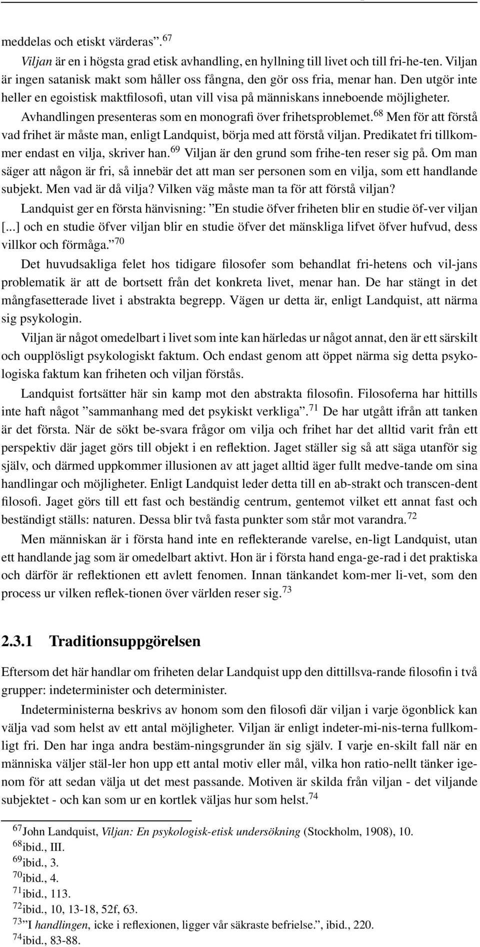 Avhandlingen presenteras som en monografi över frihetsproblemet. 68 Men för att förstå vad frihet är måste man, enligt Landquist, börja med att förstå viljan.