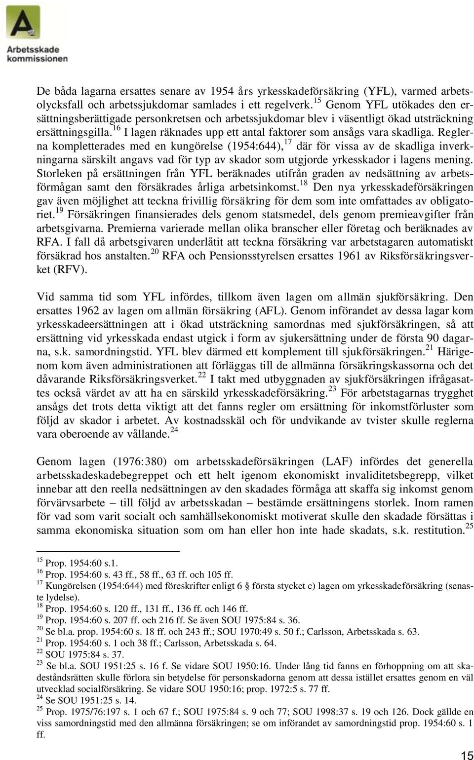 16 I lagen räknades upp ett antal faktorer som ansågs vara skadliga.