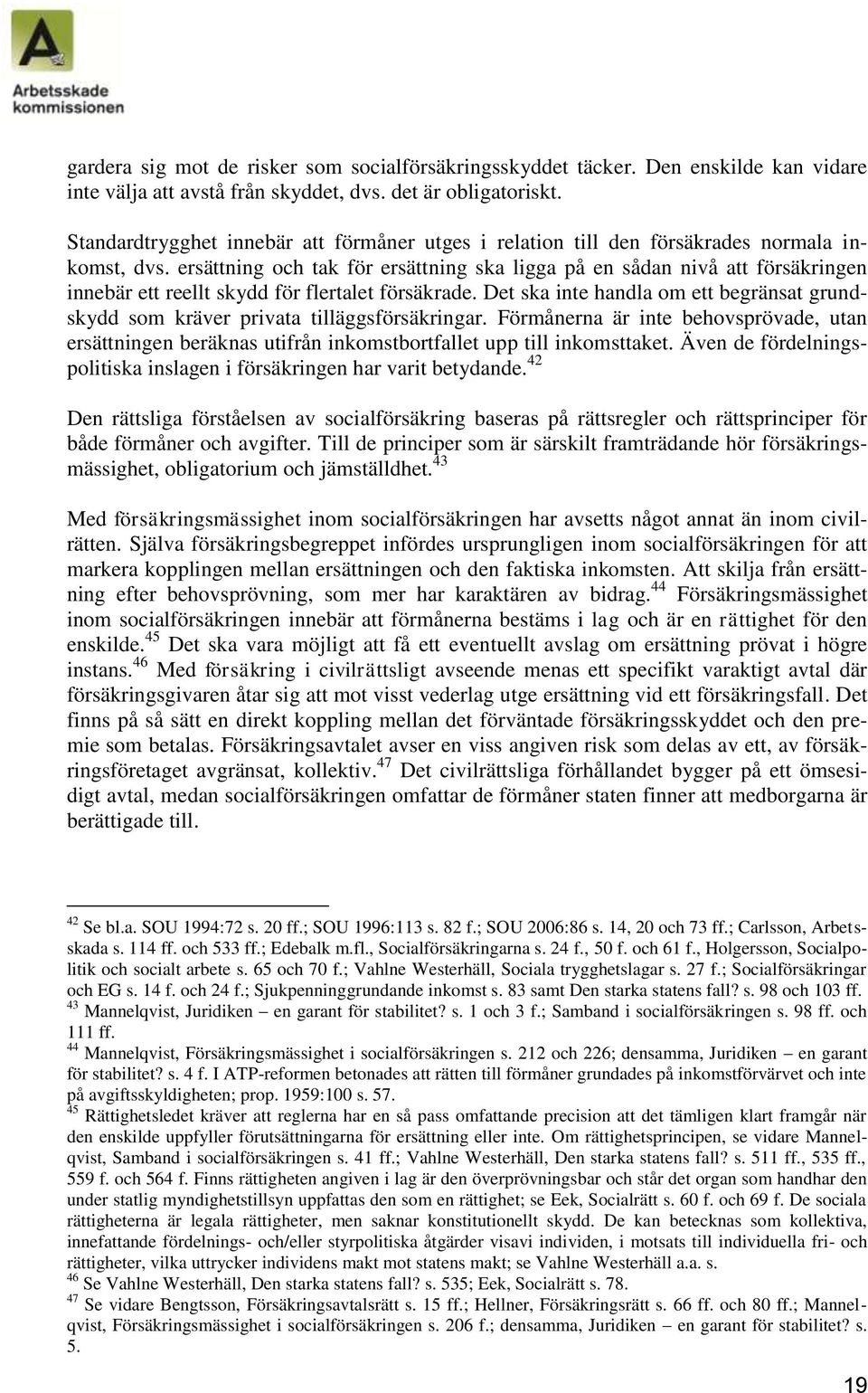 ersättning och tak för ersättning ska ligga på en sådan nivå att försäkringen innebär ett reellt skydd för flertalet försäkrade.