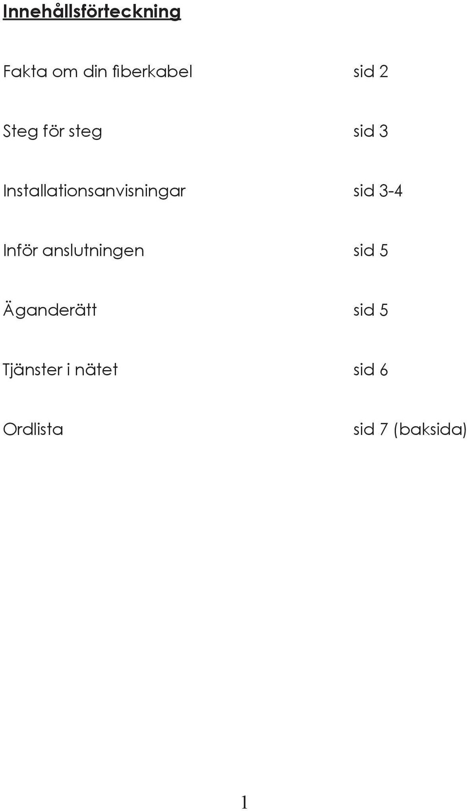 sid 3-4 Inför anslutningen sid 5 Äganderätt sid