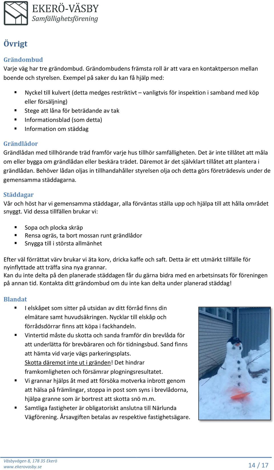 Informationsblad (som detta) Information om städdag Grändlådor Grändlådan med tillhörande träd framför varje hus tillhör samfälligheten.