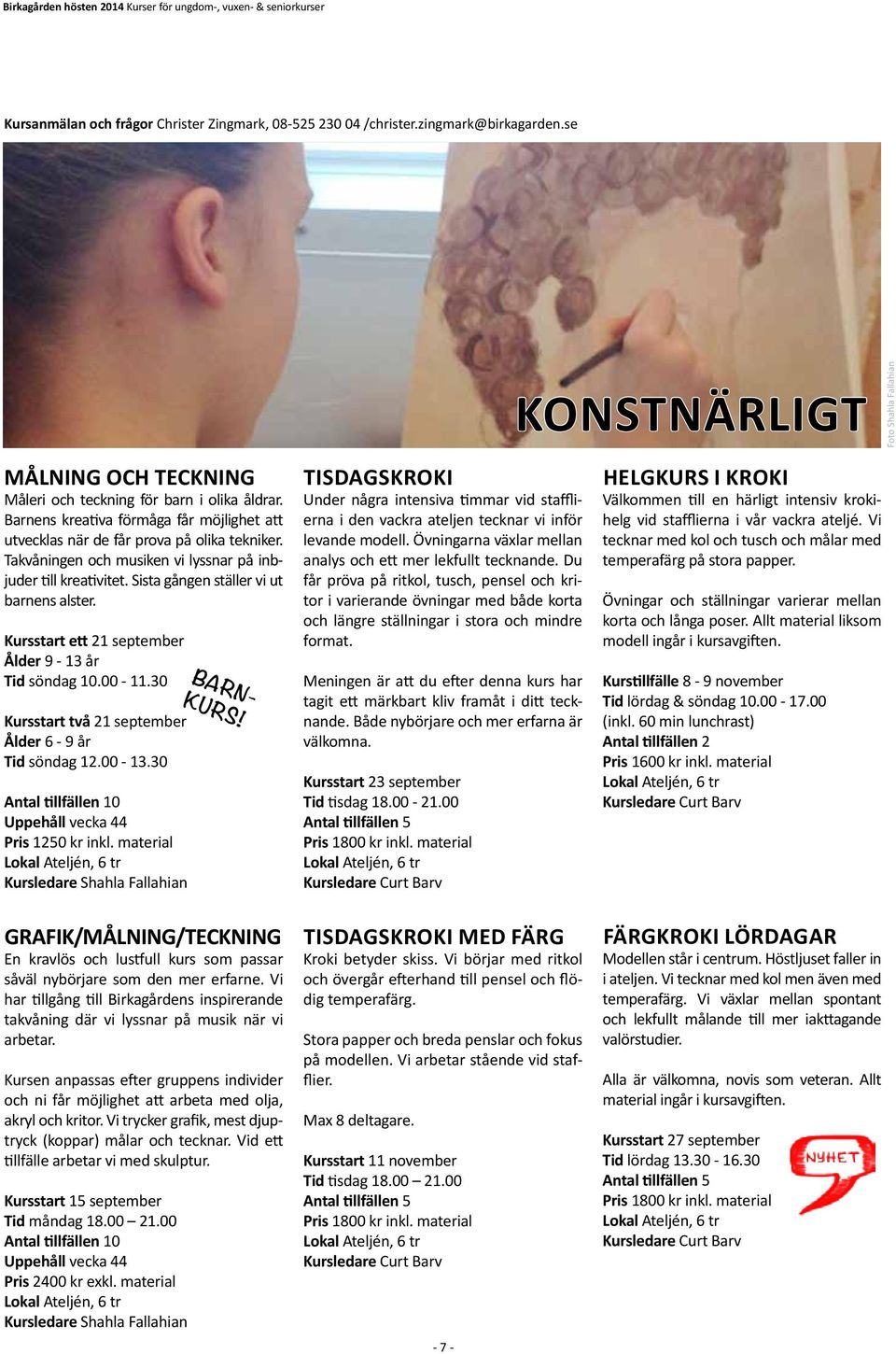 Takvåningen och musiken vi lyssnar på inbjuder till kreativitet. Sista gången ställer vi ut barnens alster. Kursstart ett 21 september Ålder 9-13 år Tid söndag 10.00-11.