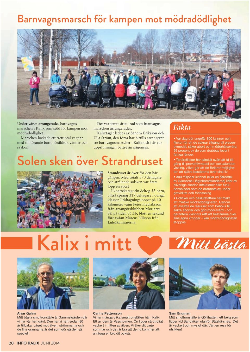 Kalixtåget leddes av Sandra Eriksson och Ulla Ström, den förra har hittills arrangerat tre barnvagnsmarscher i Kalix och i år var uppslutningen bättre än någonsin.