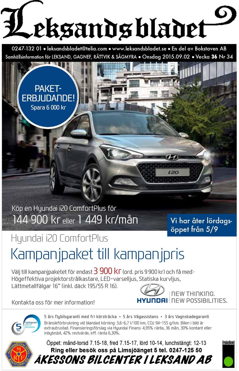 1 449 kr/mån Hyundai i20 ComfortPlus Hyundai i20 ComfortPlus Kampanjpaket till kampanjpris Kampanjpaket Hyundai i20 ComfortPlus till kampanjpris Högeffektiva projektorstrålkastare, LED-varselljus,