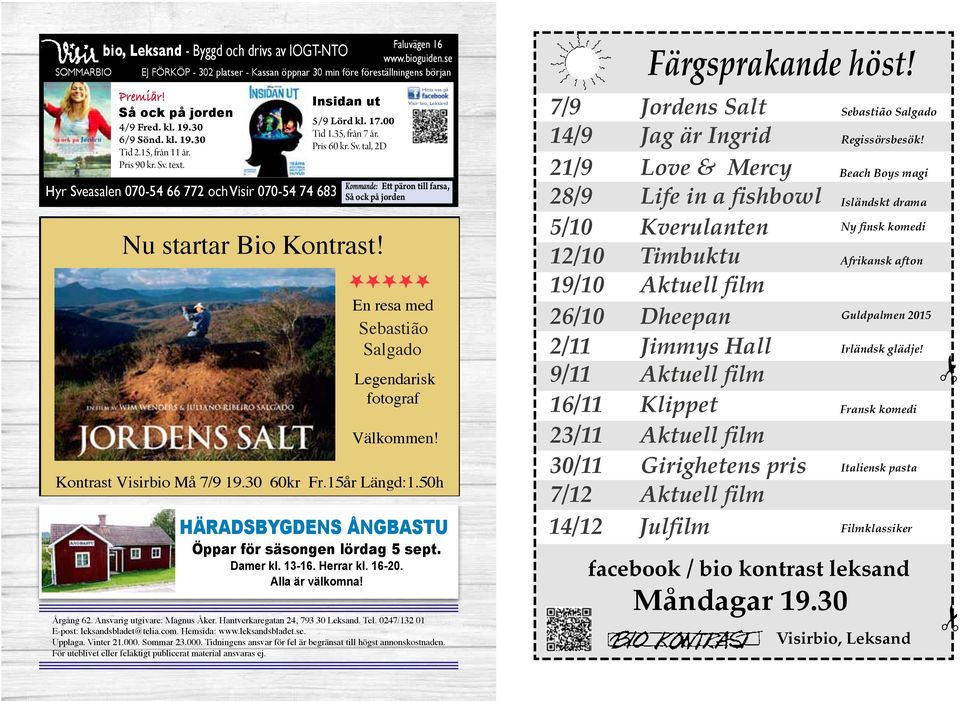 Hitta oss på Visir bio, Leksand Kommande: Ett päron till farsa, Så ock på jorden En resa med Sebastião Salgado Legendarisk fotograf Välkommen! Kontrast Visirbio Må 7/9 19.30 60kr Fr.15år Längd:1.