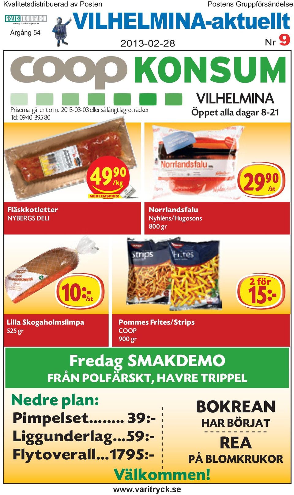 DELI 49)= K Färsk laxfilé lé BOTNIAFISK Hel sida Norrlandsfalu Nyhléns/Hugosons 800 gr 29)= S 10kS Lilla Skogaholmslimpa 525 gr Pommes Frites/Strips COOP