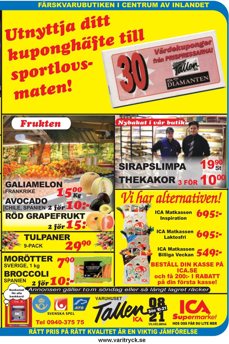 10:- 2 för15:- TULPANER 29 90 9-PACK 7 90 SIRAPSLIMPA THEKAKOR 19 90 St 3 FÖR 10 00 Vi har alternativen!