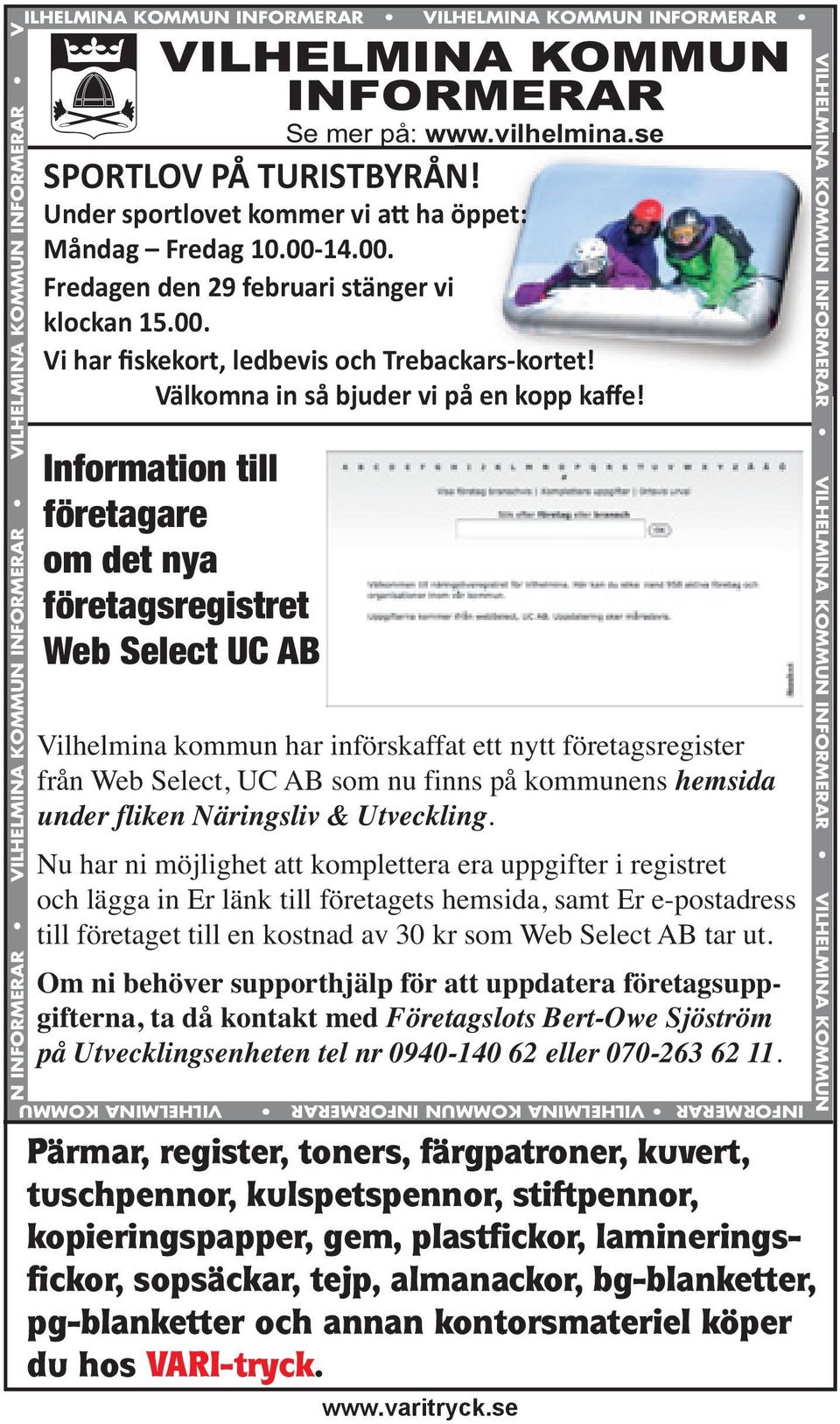 Information till företagare om det nya företagsregistret Web Select UC AB Vilhelmina kommun har införskaffat ett nytt företagsregister från Web Select, UC AB som nu finns på kommunens hemsida under