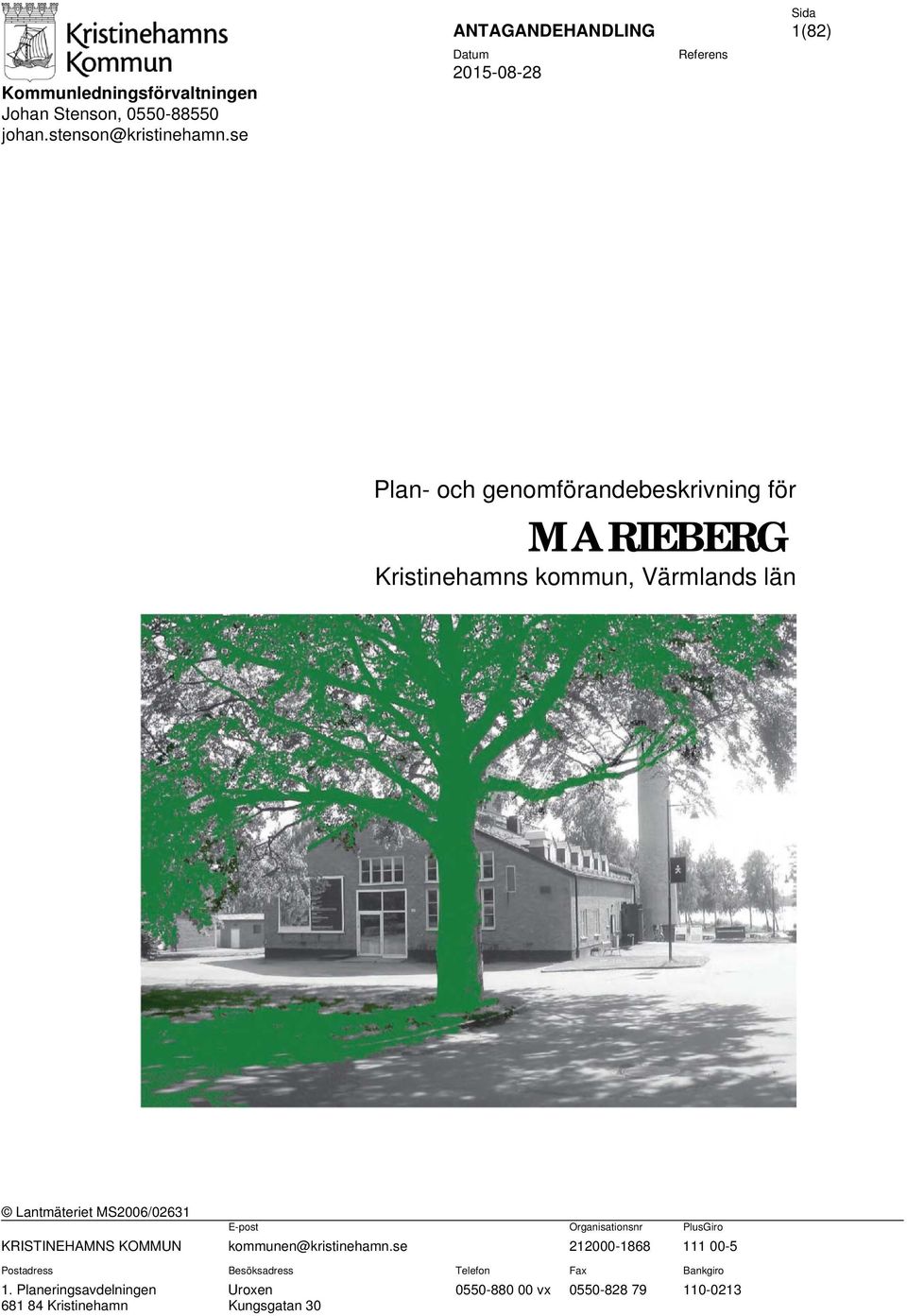 kommun, Värmlands län Lantmäteriet MS2006/02631 E-post Organisationsnr PlusGiro KRISTINEHAMNS KOMMUN kommunen@kristinehamn.