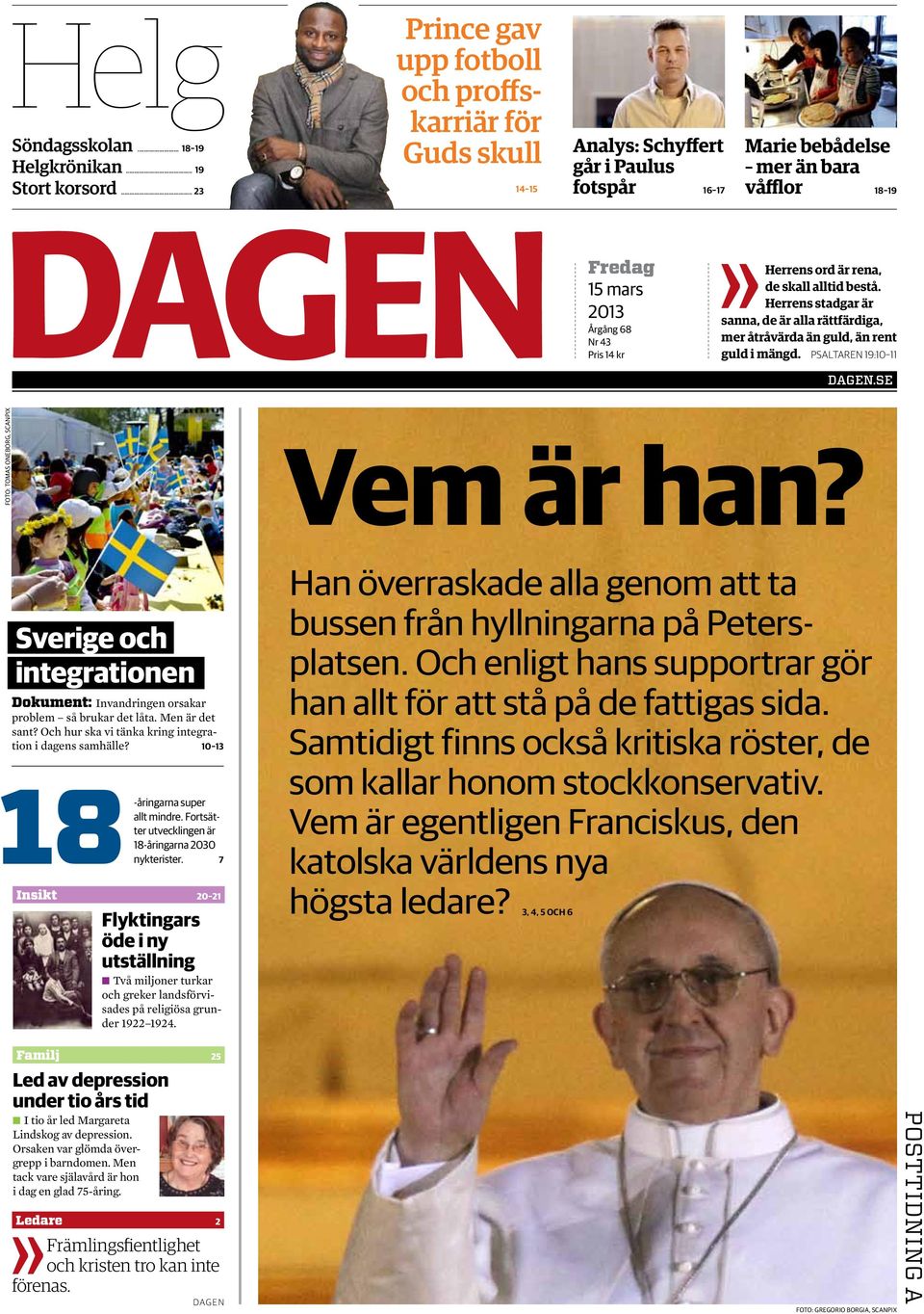 Psaltaren 19:10 11 Dagen.se Foto: Tomas Oneborg, SCANPIX Vem är han? Sverige och integrationen Dokument: Invandringen orsakar problem så brukar det låta. Men är det sant?