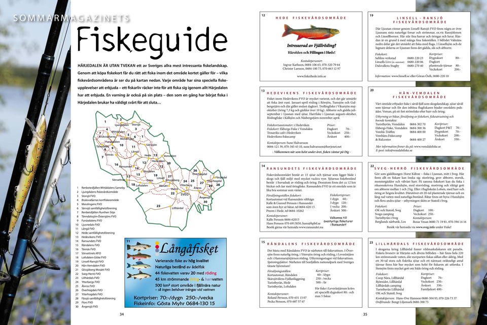 Varje område har sina speciella fiskeupplevelser att erbjuda ett fiskarliv räcker inte för att fiska sig igenom allt Härjedalen har att erbjuda.