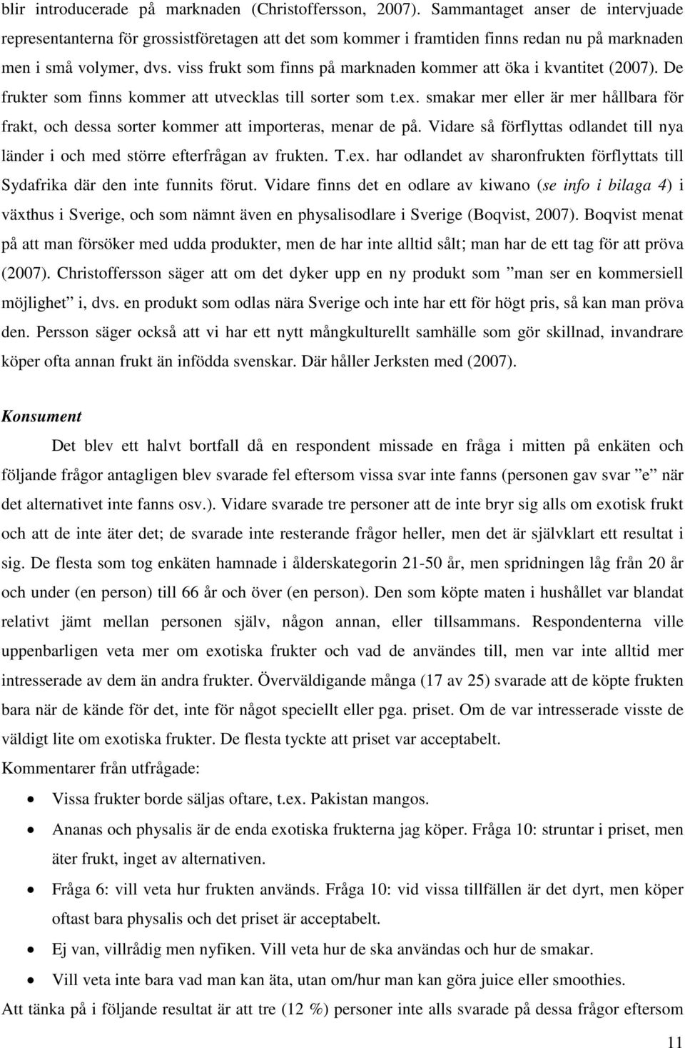 viss frukt som finns på marknaden kommer att öka i kvantitet (2007). De frukter som finns kommer att utvecklas till sorter som t.ex.