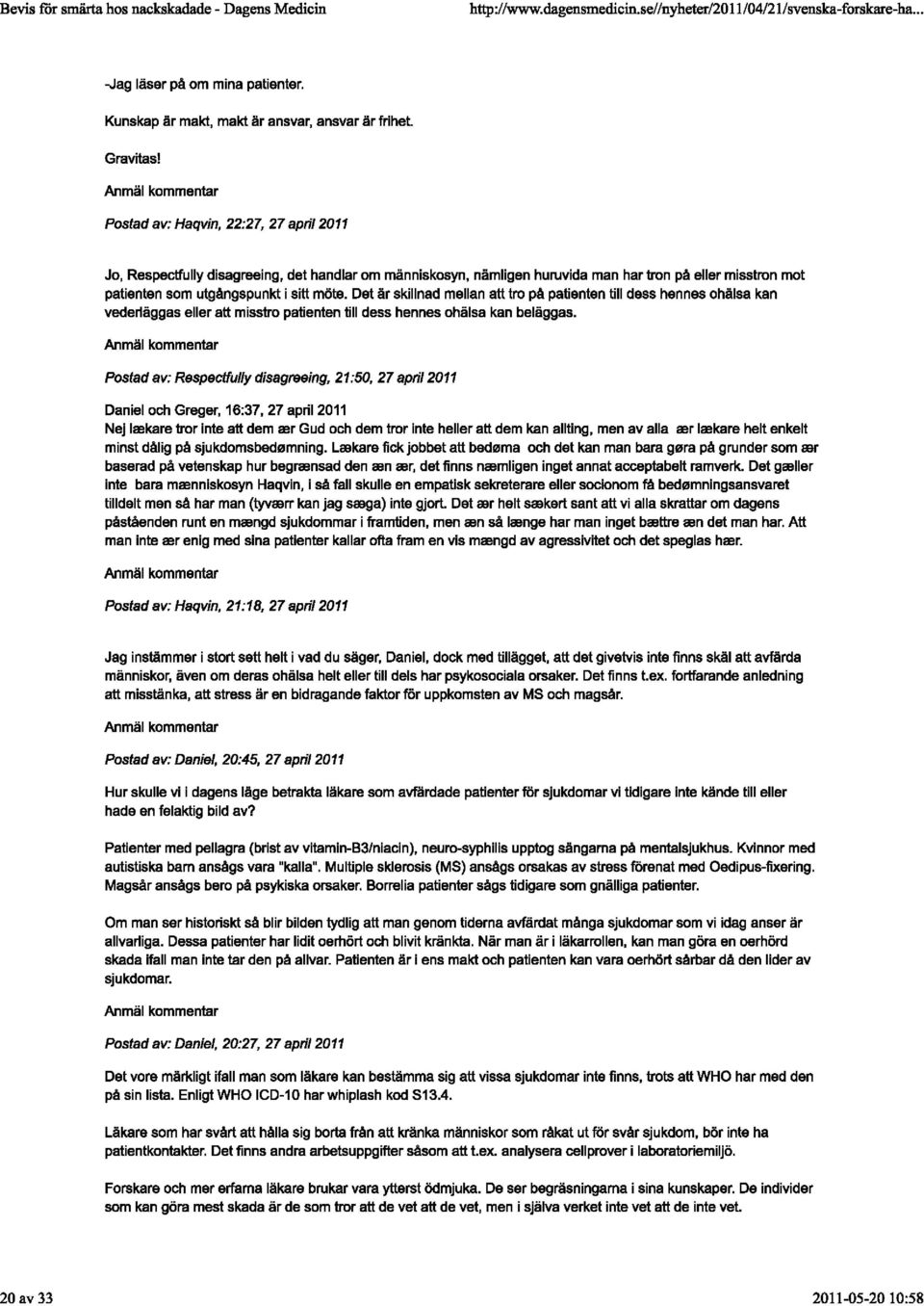 Det är skillnad mellan alt tro på patienten till dess hennes ohälsa kan vederläggas eller alt misstro patienten till dess hennes ohälsa kan beläggas.