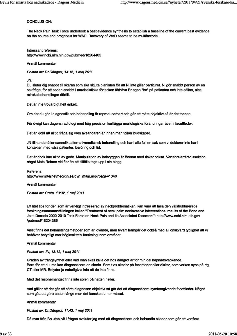 Dlingrot, 14:16, 1 maj 2011 JN, Du sluter dig snabbt till skaran som ska skjuta pianisten för at! Ni inte gillar partituret. Ni gör snabbt person aven sakfråga, för at!