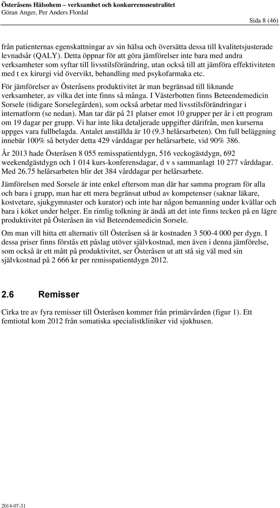 psykofarmaka etc. För jämförelser av Österåsens produktivitet är man begränsad till liknande verksamheter, av vilka det inte finns så många.