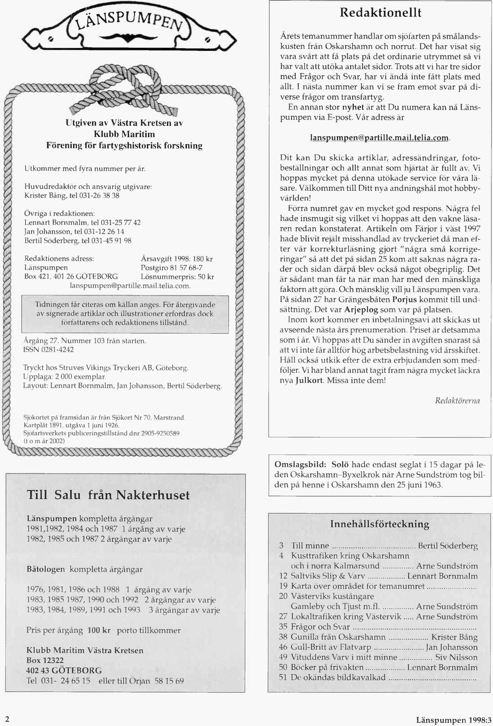 Redaktionens adress: Årsavgift 1998: 180 kr Länspum pen Postgiro 81 57 68-7 Box 421, 401 26 GÖTEBORG Lösnum m erpris: 50 kr lanspum pen@ partille.m ail.telia.com.