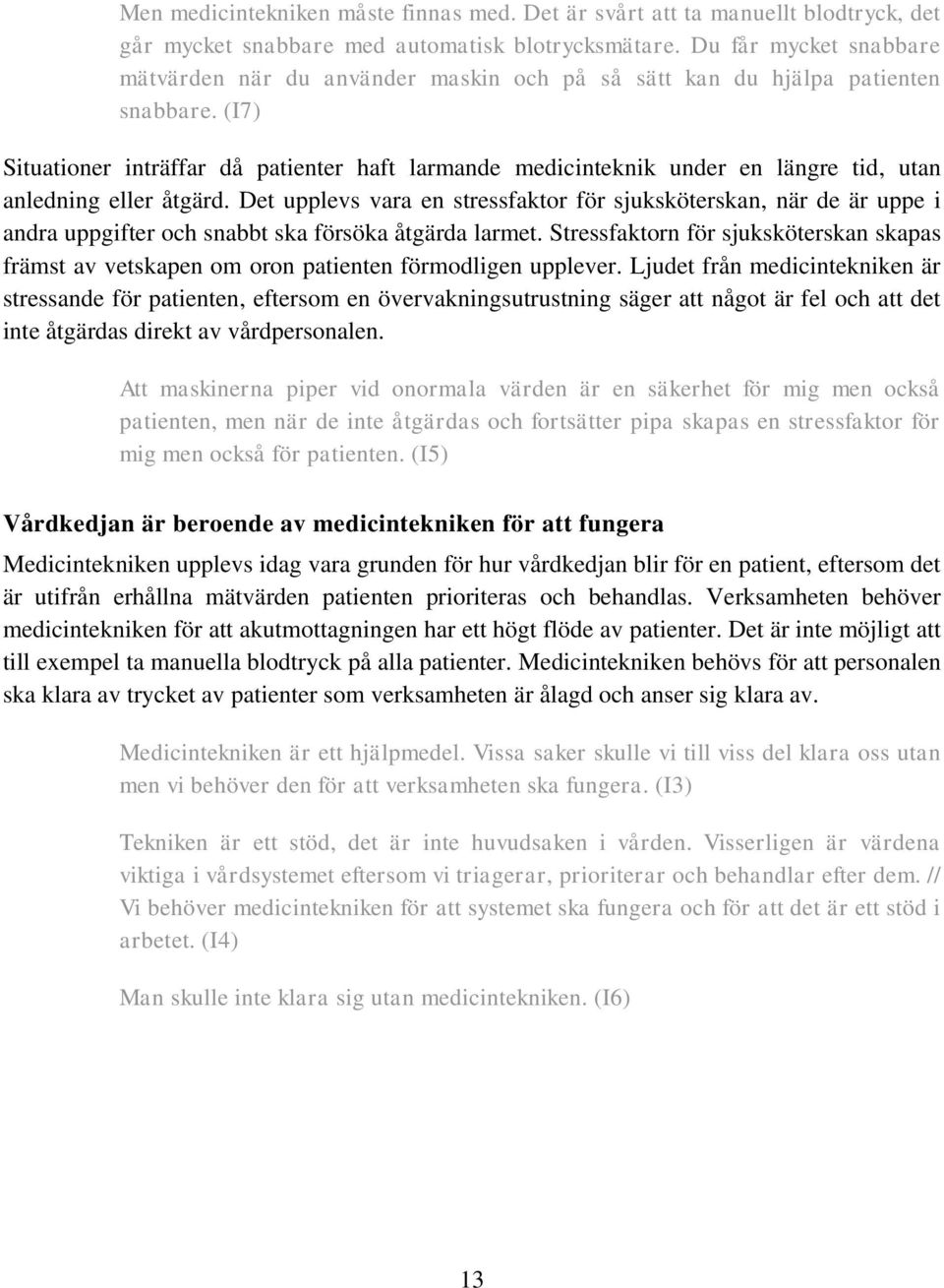 (I7) Situationer inträffar då patienter haft larmande medicinteknik under en längre tid, utan anledning eller åtgärd.