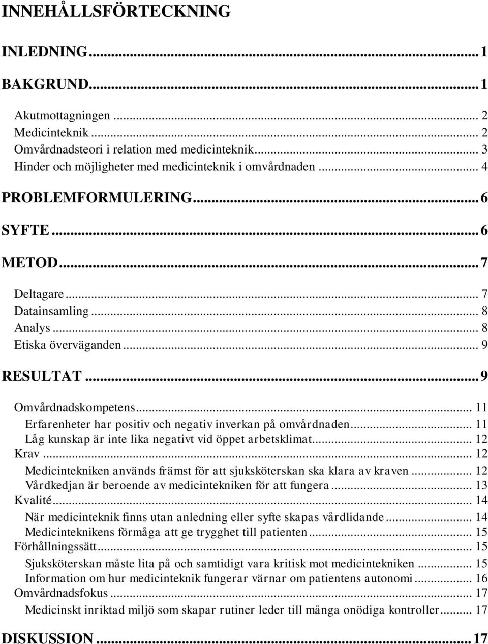 .. 11 Erfarenheter har positiv och negativ inverkan på omvårdnaden... 11 Låg kunskap är inte lika negativt vid öppet arbetsklimat... 12 Krav.