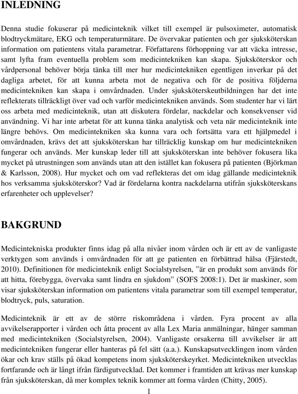 Författarens förhoppning var att väcka intresse, samt lyfta fram eventuella problem som medicintekniken kan skapa.