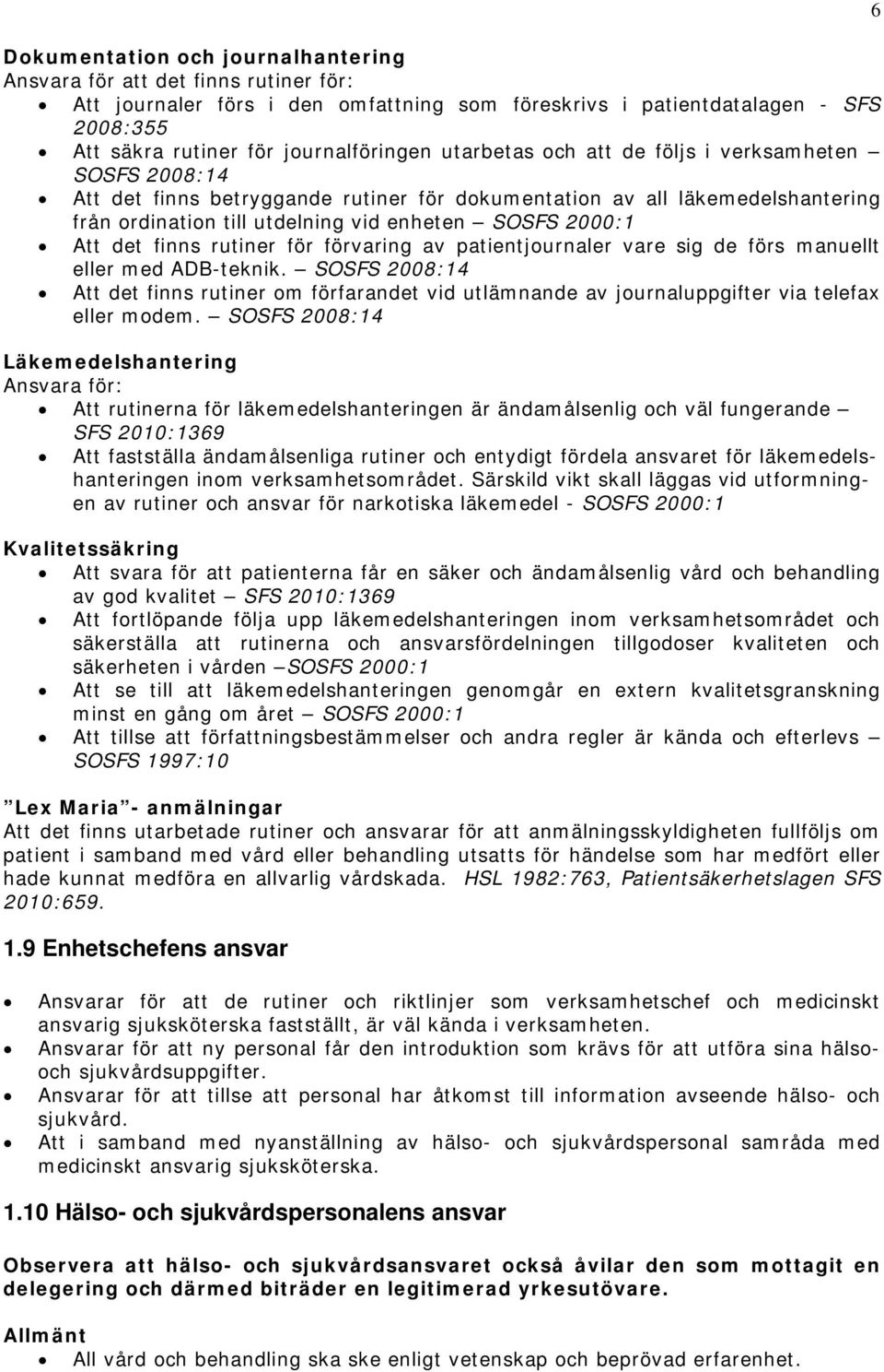 finns rutiner för förvaring av patientjournaler vare sig de förs manuellt eller med ADB-teknik.