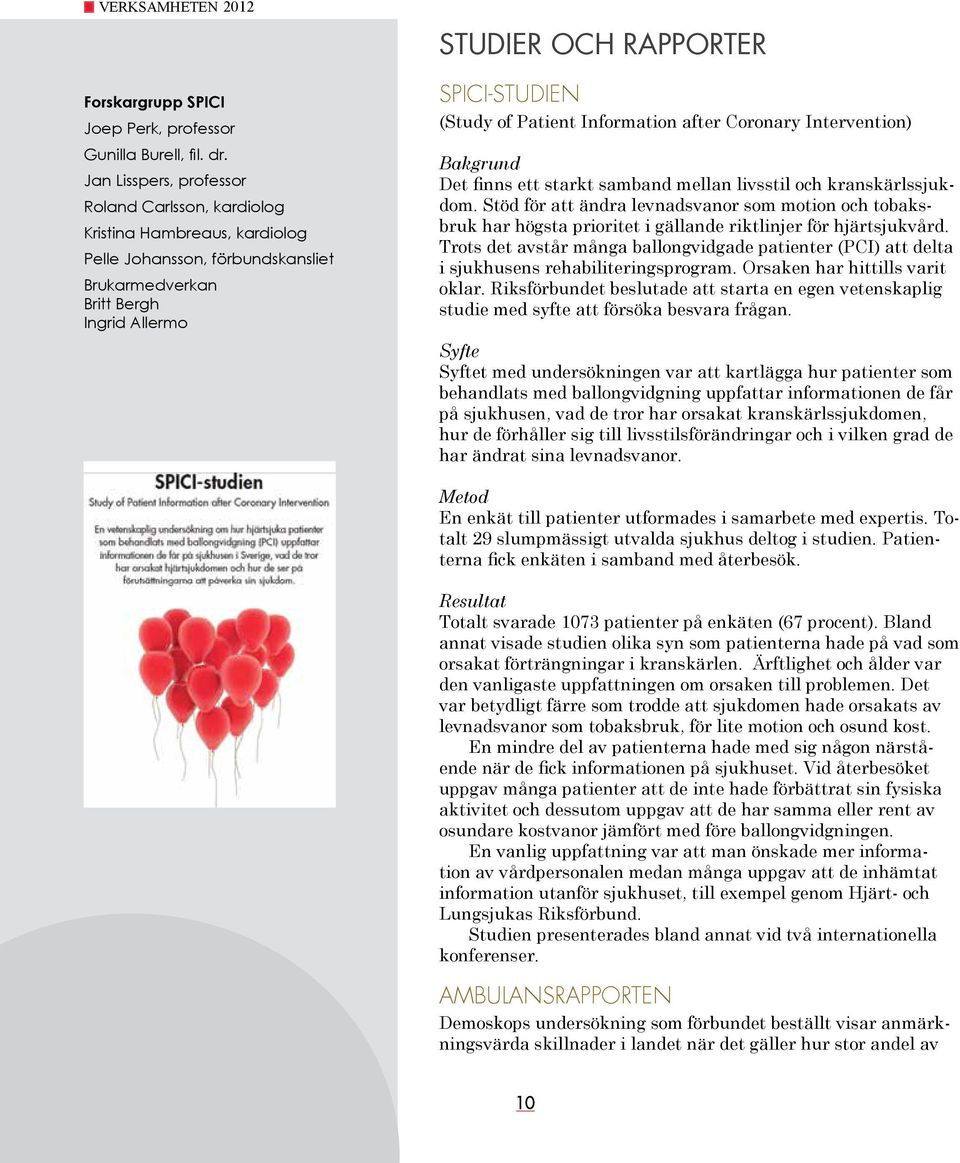 (Study of Patient Information after Coronary Intervention) Bakgrund Det finns ett starkt samband mellan livsstil och kranskärlssjukdom.