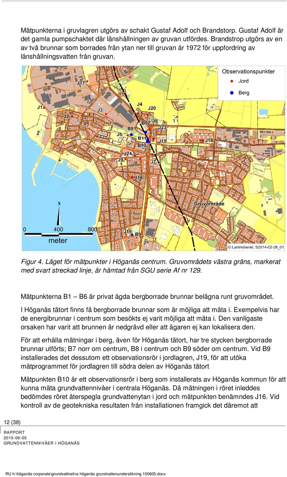 Gruvområdets västra gräns, markerat med svart streckad linje, är hämtad från SGU serie Af nr 129. Mätpunkterna B1 B6 är privat ägda bergborrade brunnar belägna runt gruvområdet.