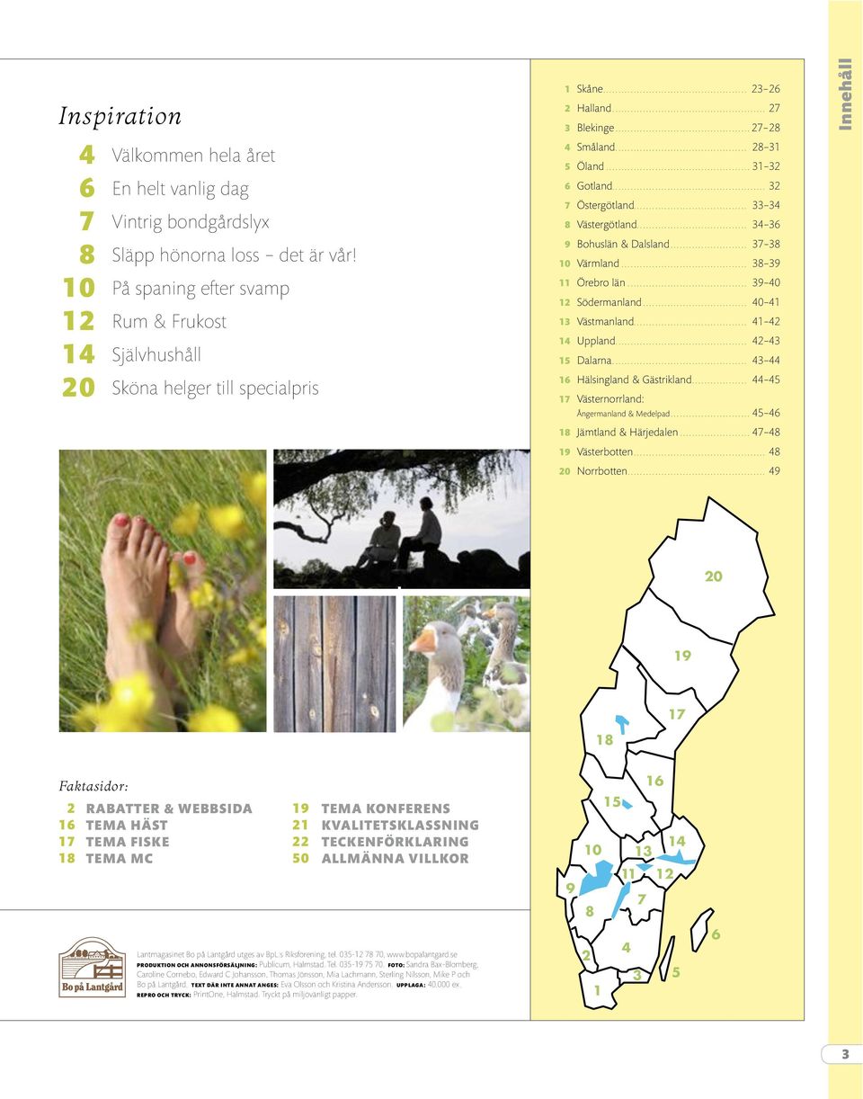 ... 32 7 Östergötland..................................... 33 34 8 Västergötland.... 34 36 9 Bohuslän & Dalsland.... 37 38 10 Värmland.... 38 39 11 Örebro län.... 39 40 12 Södermanland.