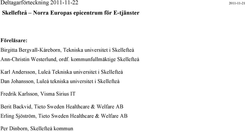 kommunfullmäktige Skellefteå Karl Andersson, Luleå Tekniska universitet i Skellefteå Dan Johansson, Luleå tekniska universitet