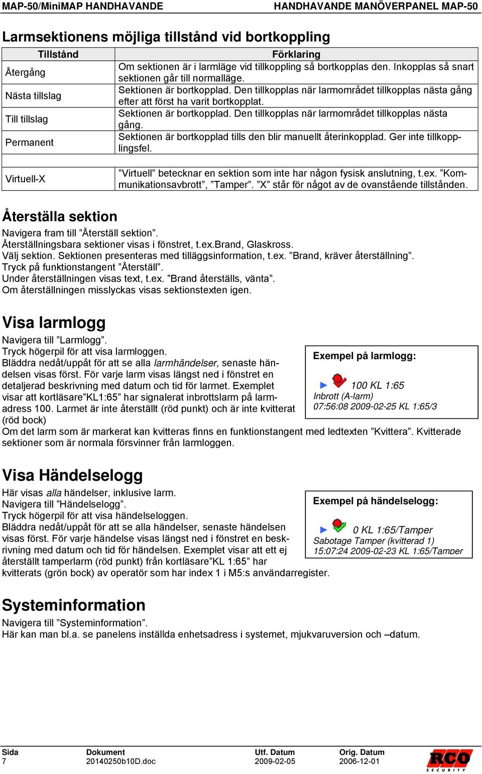 Ger inte tillkopplingsfel. Virtuell-X Virtuell betecknar en sektion som inte har någon fysisk anslutning, t.ex. Kommunikationsavbrott, Tamper. X står för något av de ovanstående tillstånden.