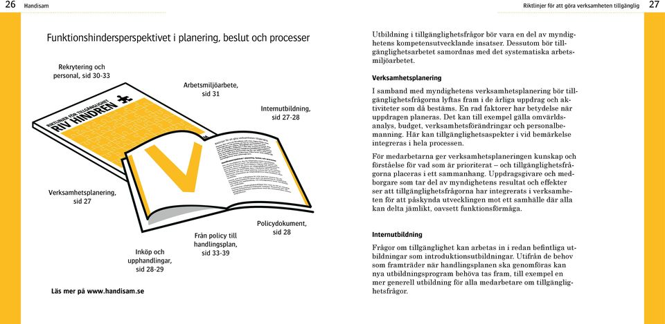 Dessutom bör tillgänglighetsarbetet samordnas med det systematiska arbetsmiljöarbetet.