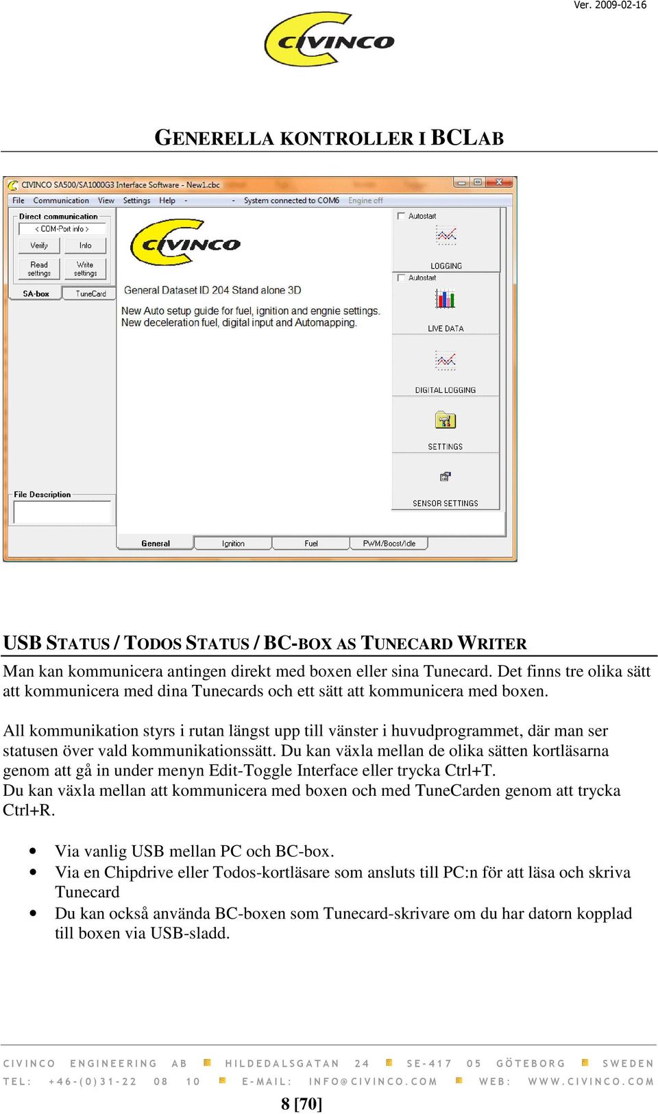 All kommunikation styrs i rutan längst upp till vänster i huvudprogrammet, där man ser statusen över vald kommunikationssätt.