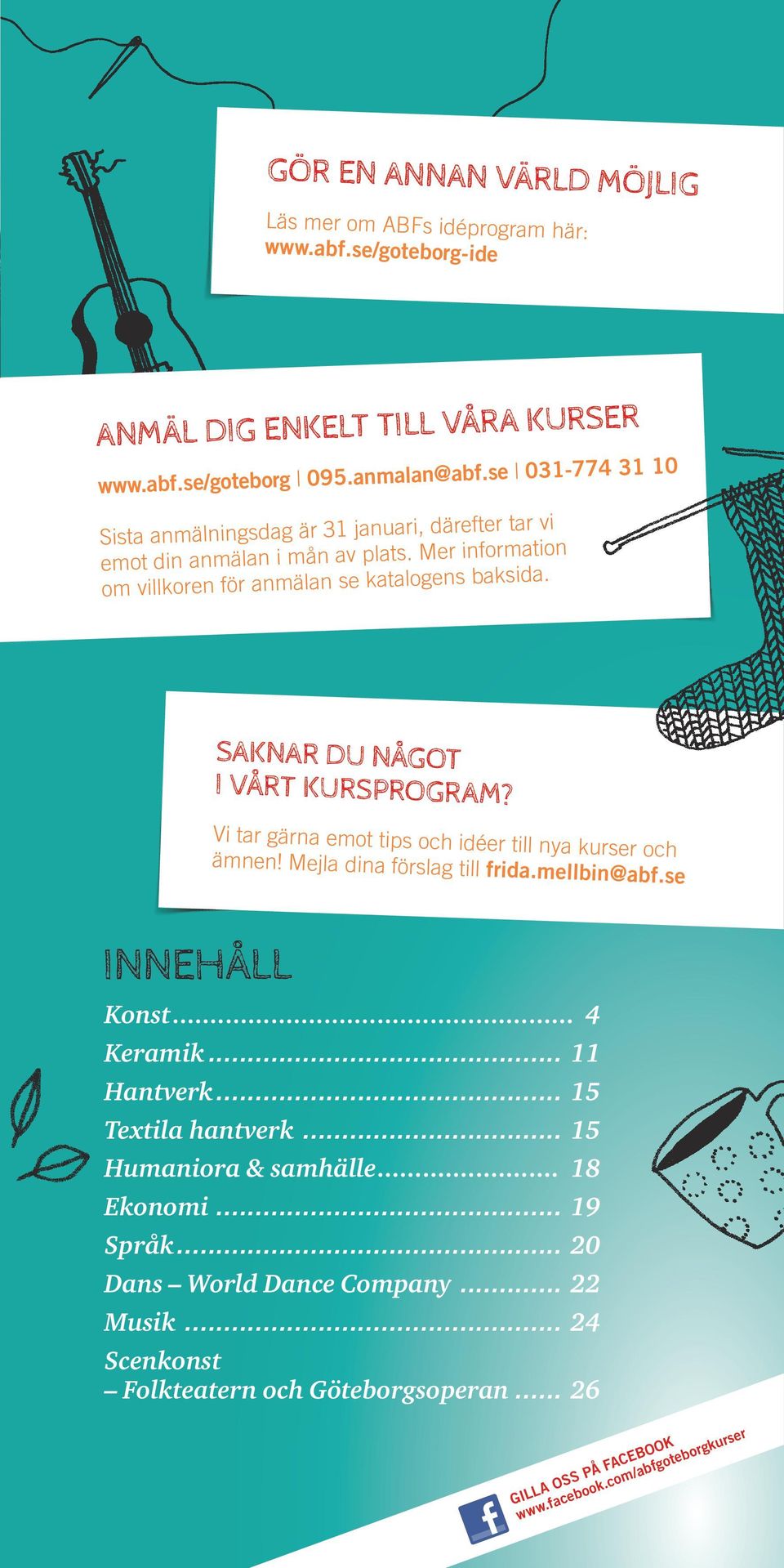 Mer information om villkoren för anmälan se katalogens baksida. SAKNAR DU NÅGOT I VÅRT KURSPROGRAM? Vi tar gärna emot tips och idéer till nya kurser och ämnen!