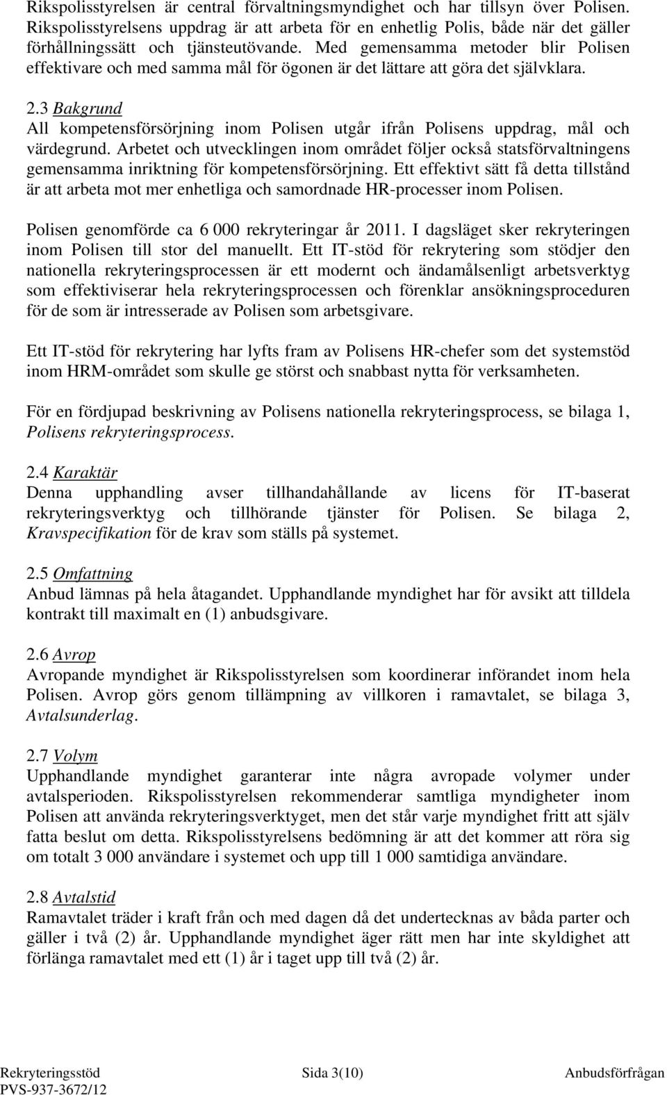 Med gemensamma metoder blir Polisen effektivare och med samma mål för ögonen är det lättare att göra det självklara. 2.