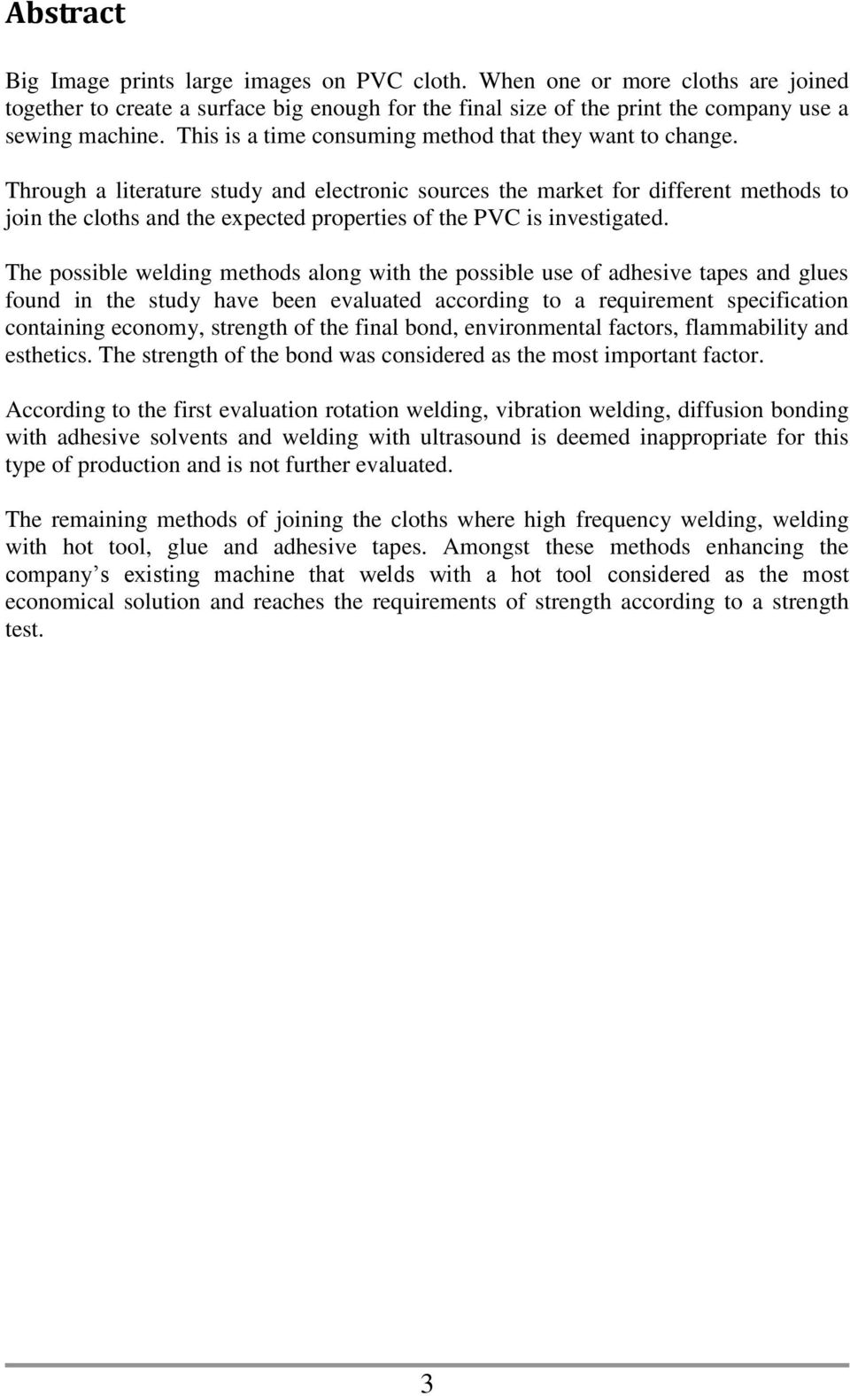 Through a literature study and electronic sources the market for different methods to join the cloths and the expected properties of the PVC is investigated.
