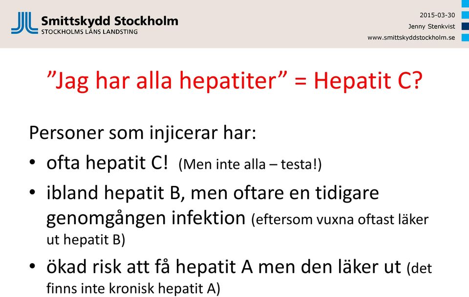 ) ibland hepatit B, men oftare en tidigare genomgången infektion