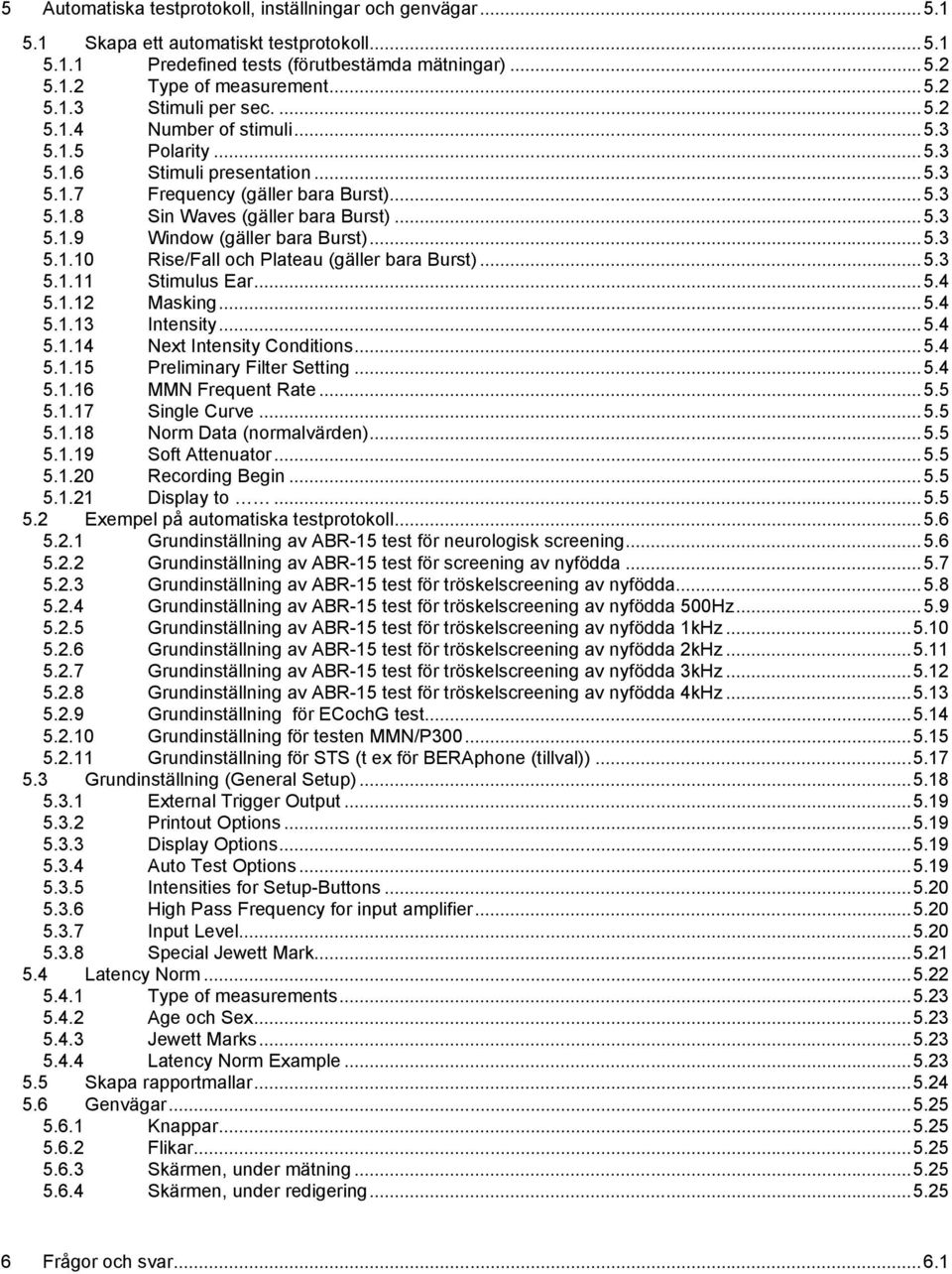 ..5.3 5.1.10 Rise/Fall och Plateau (gäller bara Burst)...5.3 5.1.11 Stimulus Ear...5.4 5.1.12 Masking...5.4 5.1.13 Intensity...5.4 5.1.14 Next Intensity Conditions...5.4 5.1.15 Preliminary Filter Setting.