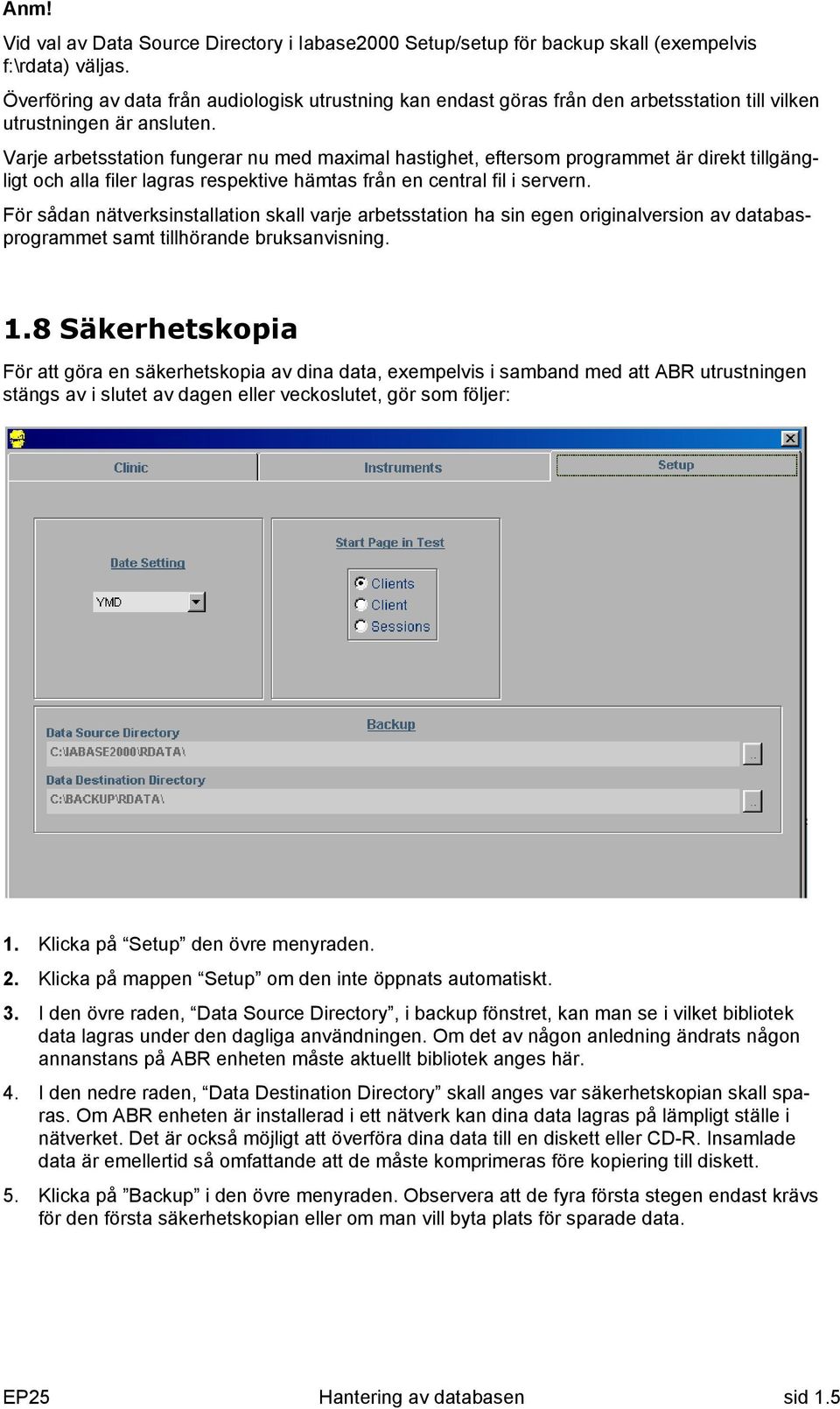 Varje arbetsstation fungerar nu med maximal hastighet, eftersom programmet är direkt tillgängligt och alla filer lagras respektive hämtas från en central fil i servern.