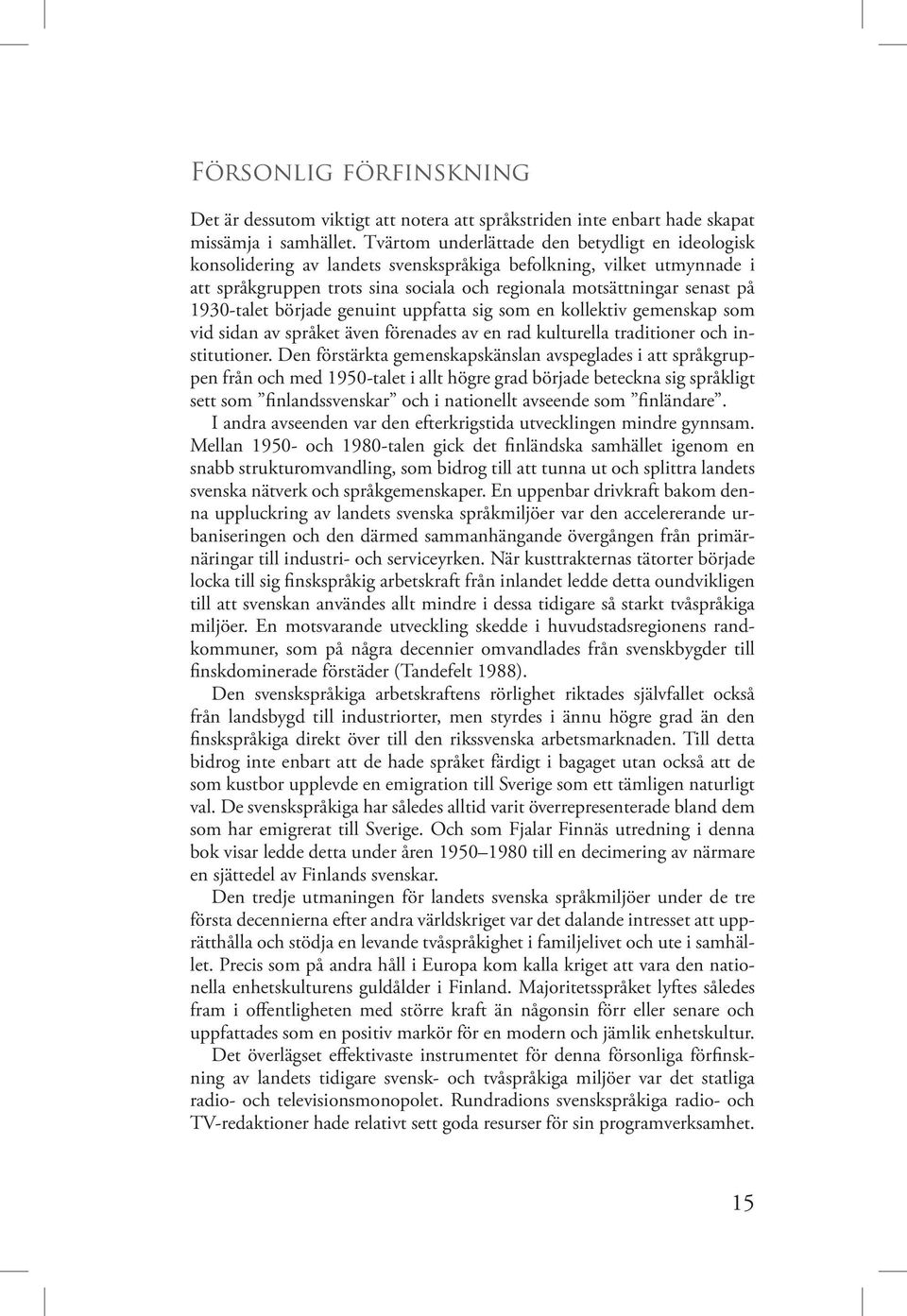 1930-talet började genuint uppfatta sig som en kollektiv gemenskap som vid sidan av språket även förenades av en rad kulturella traditioner och institutioner.