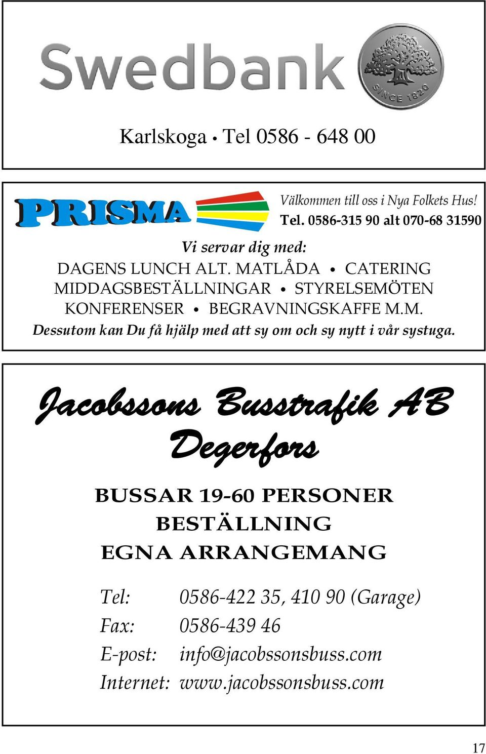 Jacobssons Busstrafik AB Degerfors BUSSAR 19-60 PERSONER BESTÄLLNING EGNA ARRANGEMANG Tel: 0586-422 35, 410 90 (Garage)