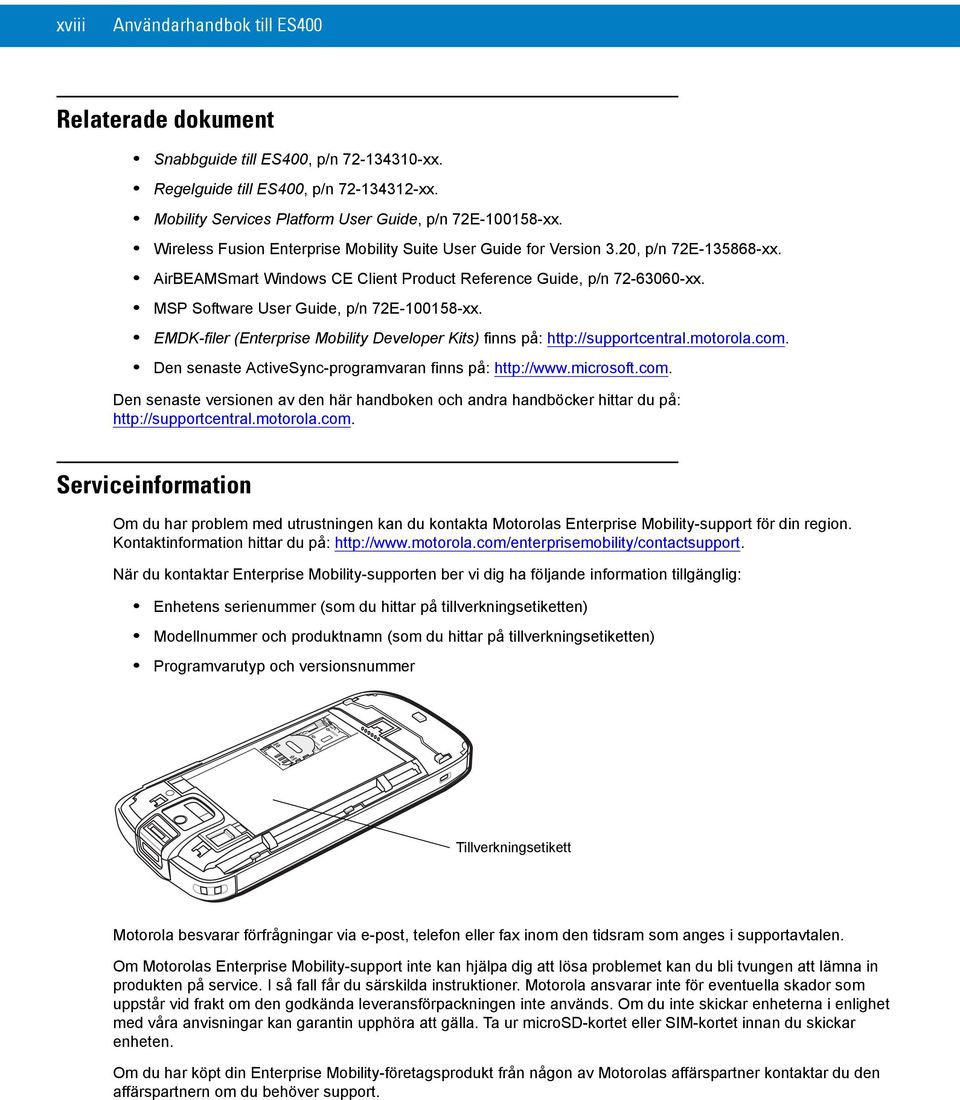 MSP Software User Guide, p/n 72E-100158-xx. EMDK-filer (Enterprise Mobility Developer Kits) finns på: http://supportcentral.motorola.com. Den senaste ActiveSync-programvaran finns på: http://www.