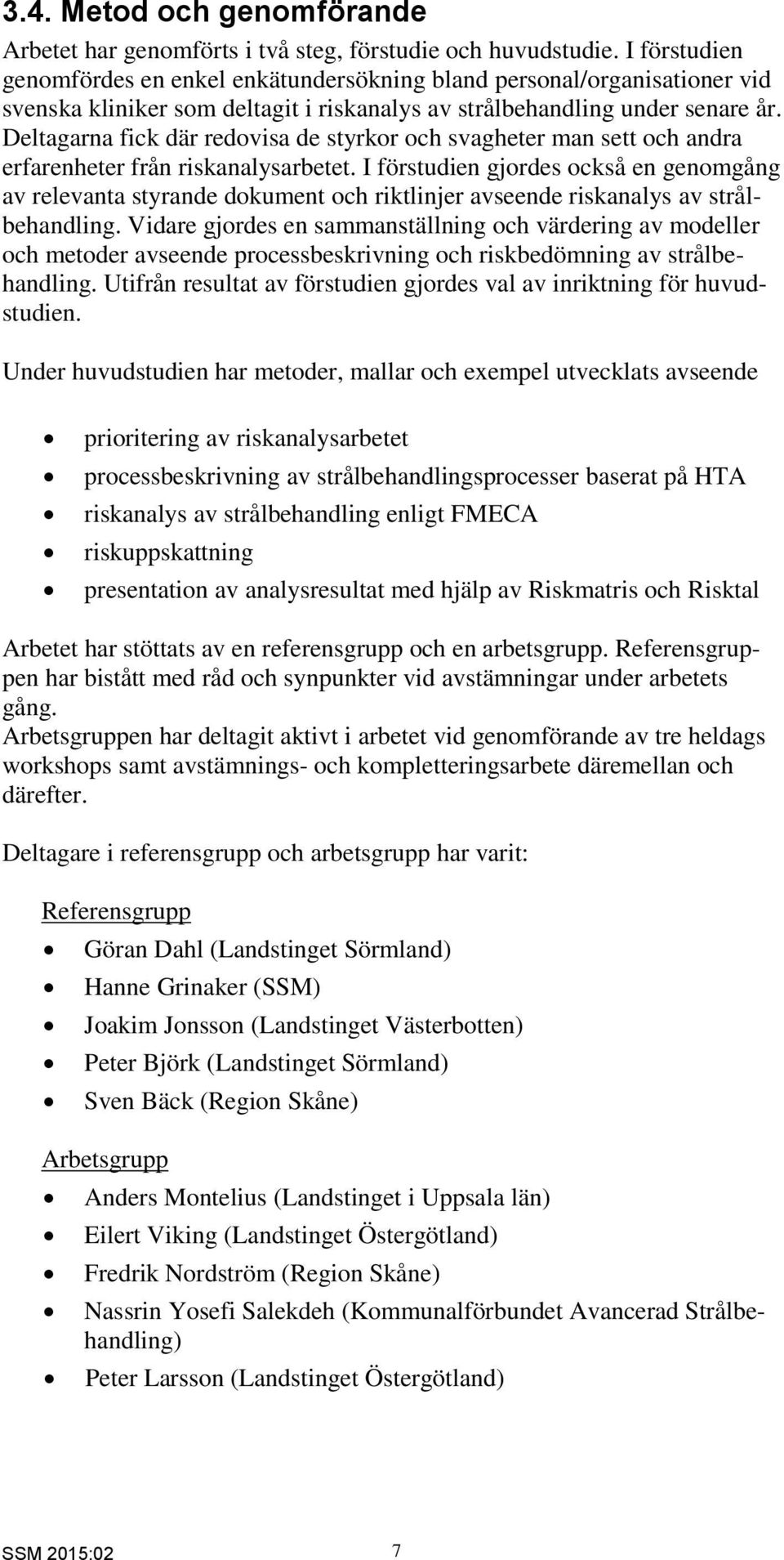 Deltagarna fick där redovisa de styrkor och svagheter man sett och andra erfarenheter från riskanalysarbetet.