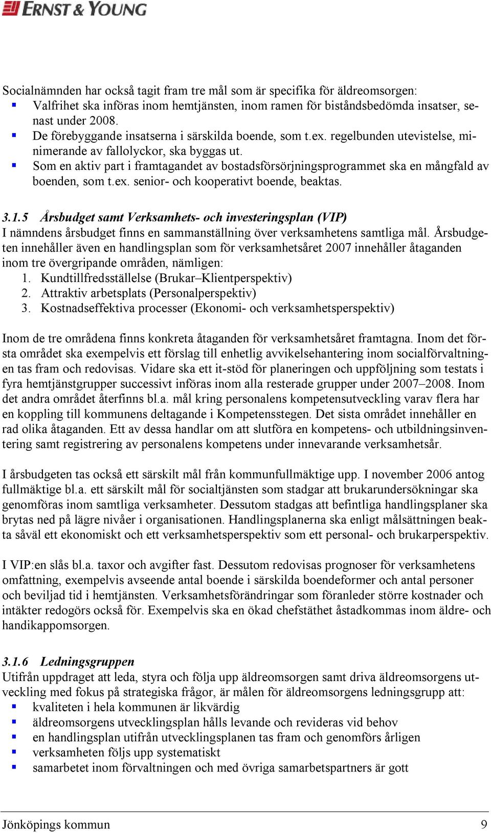 Som en aktiv part i framtagandet av bostadsförsörjningsprogrammet ska en mångfald av boenden, som t.ex. senior- och kooperativt boende, beaktas. 3.1.