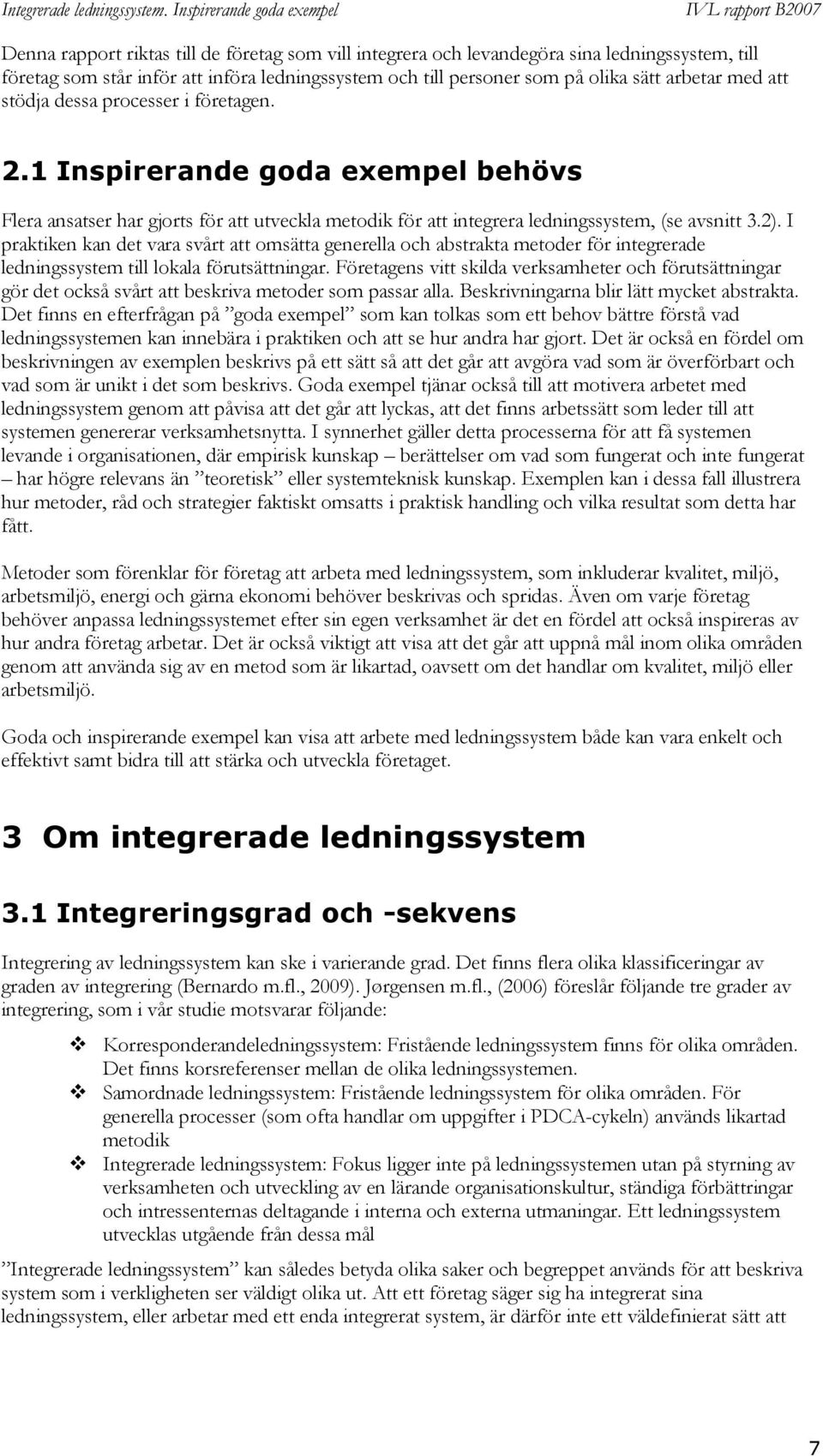 I praktiken kan det vara svårt att omsätta generella och abstrakta metoder för integrerade ledningssystem till lokala förutsättningar.