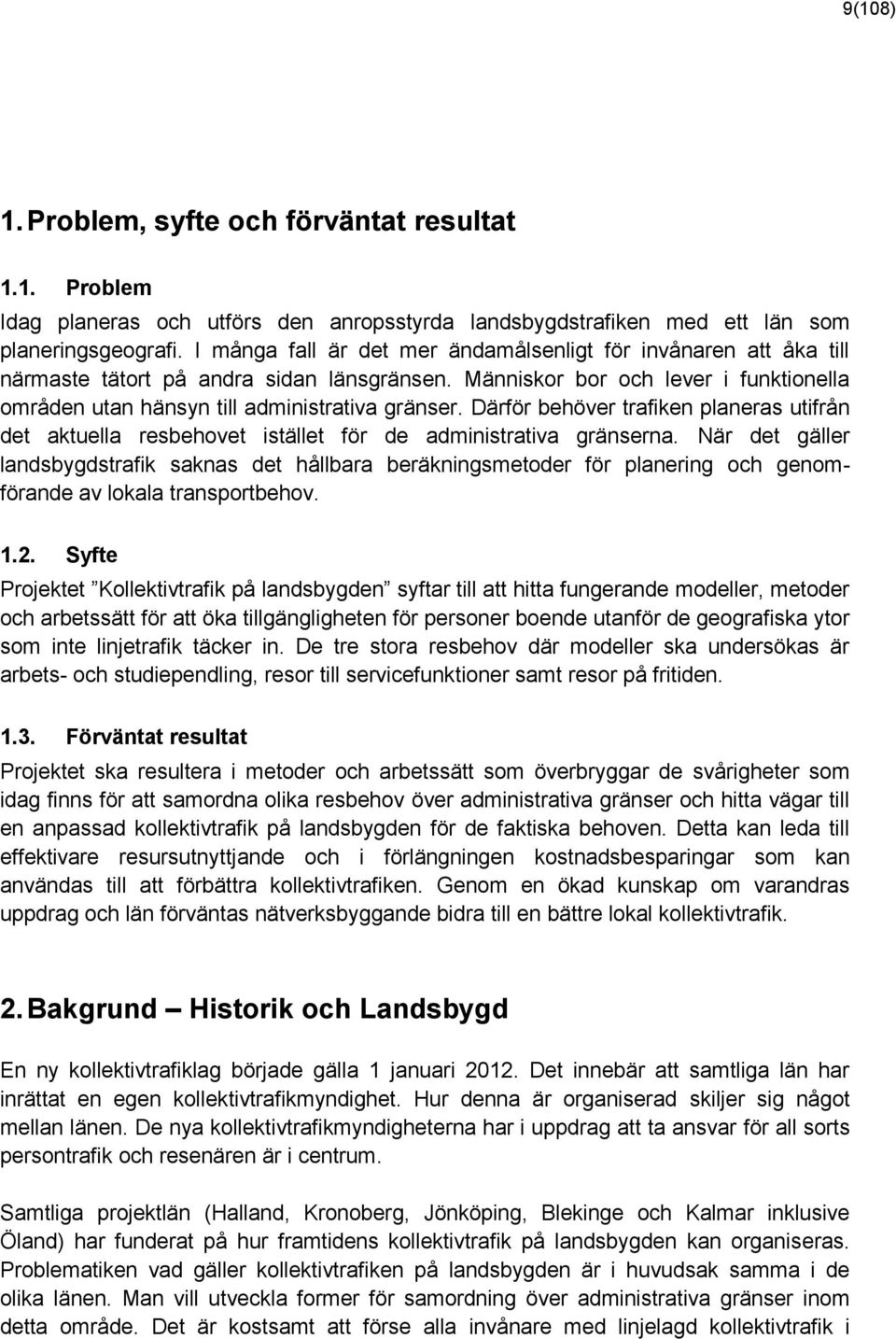 Därför behöver trafiken planeras utifrån det aktuella resbehovet istället för de administrativa gränserna.