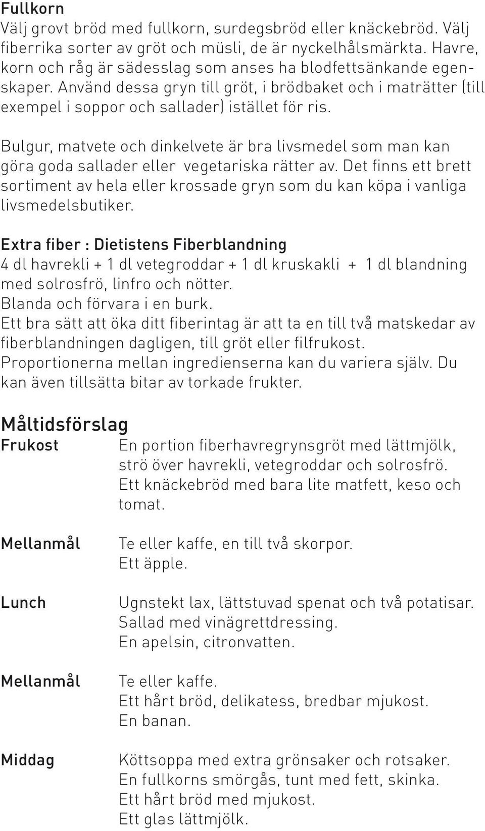 Bulgur, matvete och dinkelvete är bra livsmedel som man kan göra goda sallader eller vegetariska rätter av.