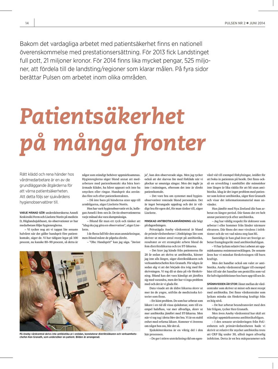 Patientsäkerhet på många fronter Rätt klädd och rena händer hos vårdmedarbetare är en av de grundläggande åtgärderna för att värna patientsäkerheten.