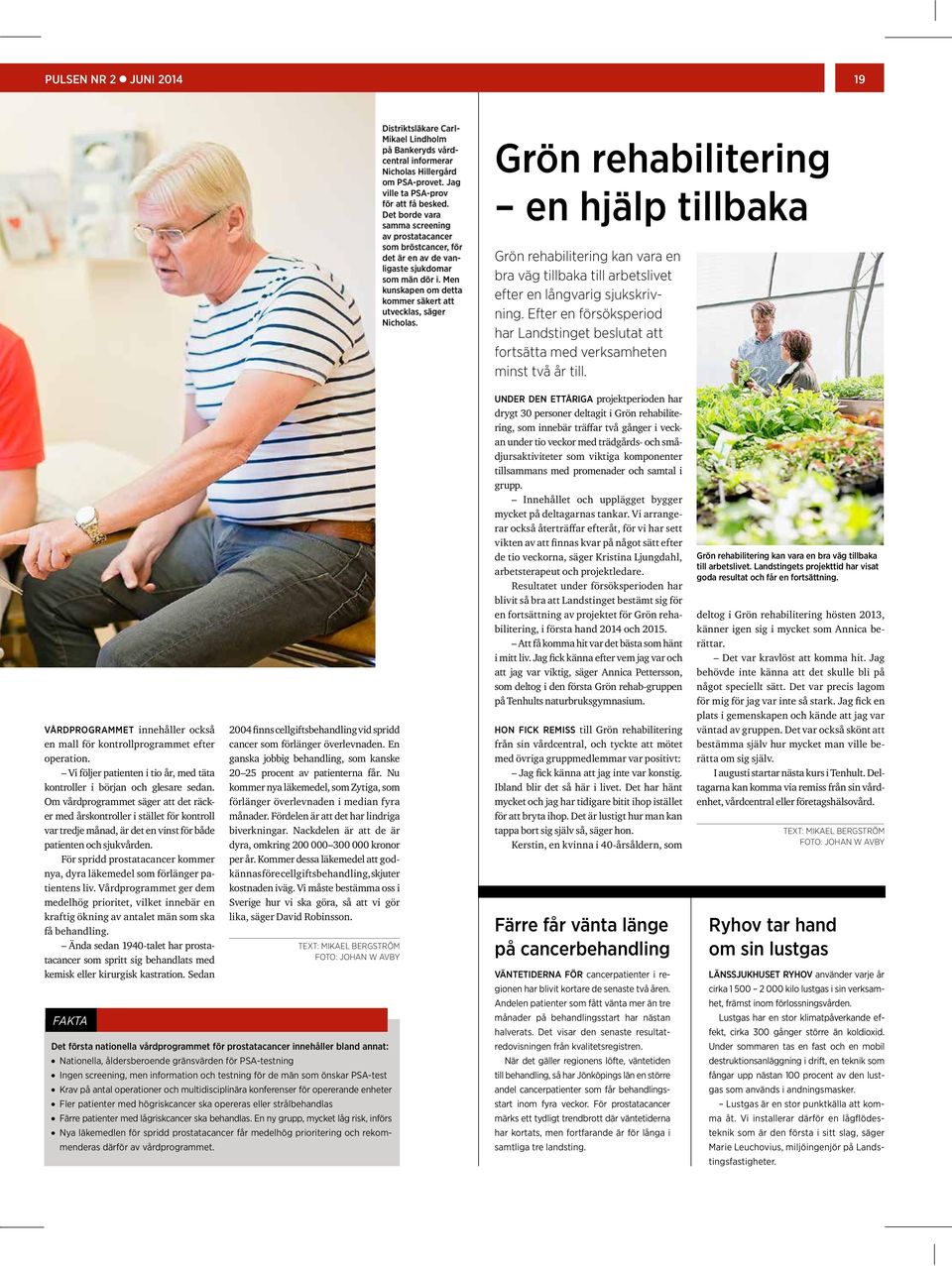 Grön rehabilitering en hjälp tillbaka Grön rehabilitering kan vara en bra väg tillbaka till arbetslivet efter en långvarig sjukskrivning.