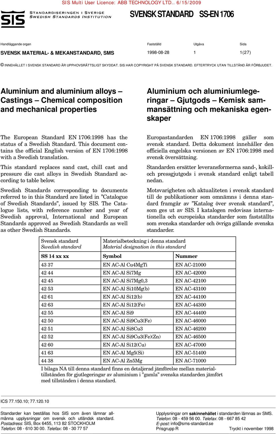 SIS HAR COPYRIGHT PÅ SVENSK STANDARD. EFTERTRYCK UTAN TILLSTÅND ÄR FÖRBJUDET.