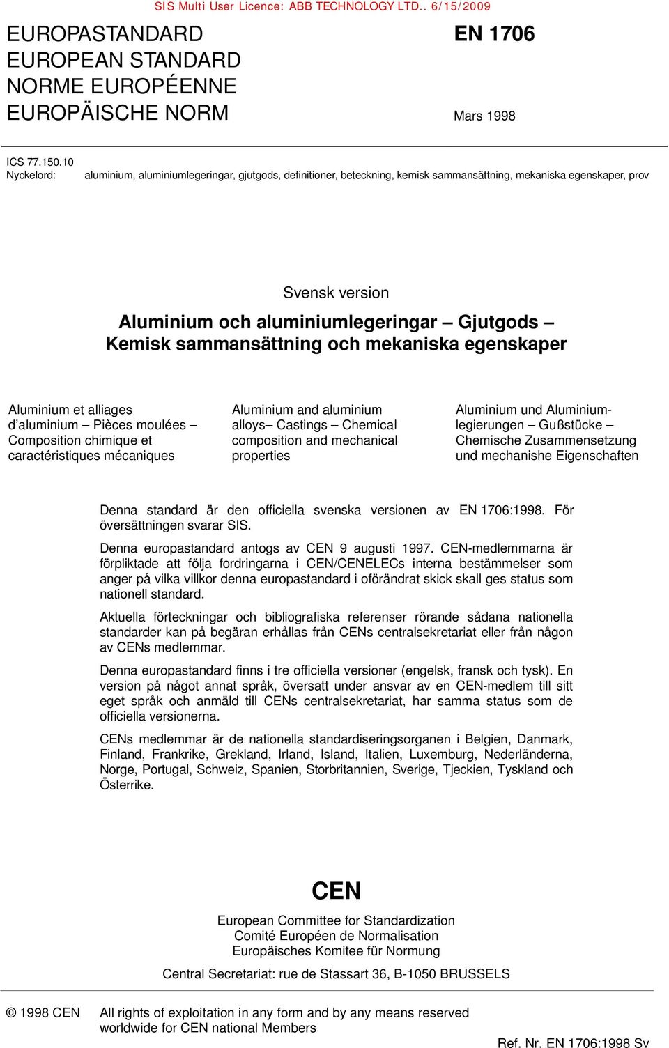 sammansättning och mekaniska egenskaper Aluminium et alliages d aluminium Pièces moulées Composition chimique et caractéristiques mécaniques Aluminium and aluminium alloys Castings Chemical