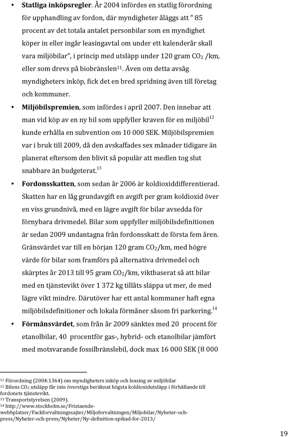 ett kalenderår skall vara miljöbilar, i princip med utsläpp under 120 gram CO2 /km, eller som drevs på biobränslen 11.